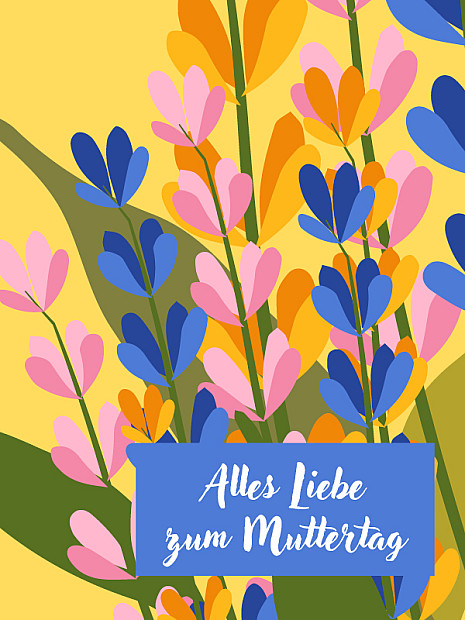 eine farbenfrohe, stilisierte Illustration auf gelbem Hintergrund. Schlanke Pflanzen mit ovalen Blüten in Blau, Rosa und Orange wachsen nach oben. In der Mitte befindet sich ein blaues Textfeld mit der weißen Aufschrift „Alles Liebe zum Muttertag“.
